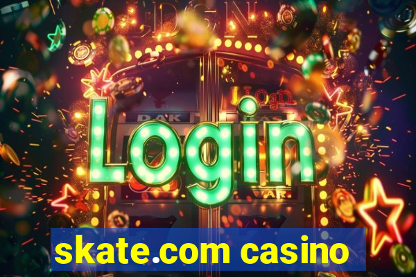 skate.com casino
