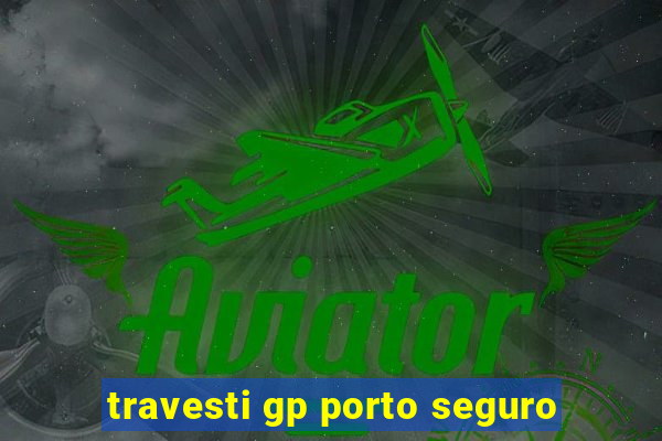travesti gp porto seguro
