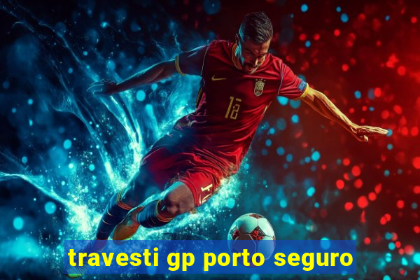 travesti gp porto seguro
