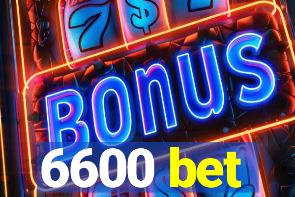 6600 bet