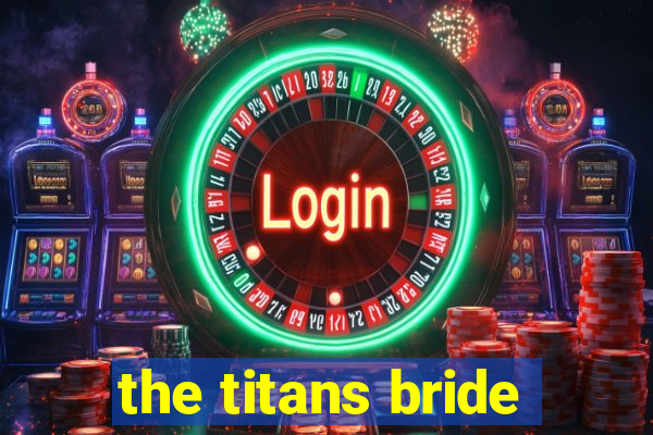 the titans bride
