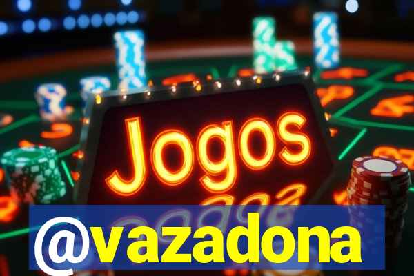 @vazadona