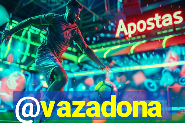 @vazadona