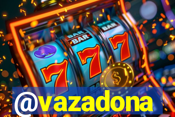 @vazadona