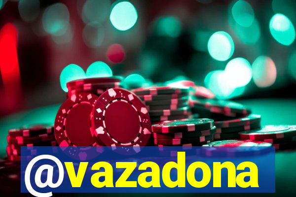 @vazadona