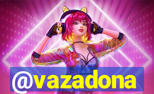 @vazadona