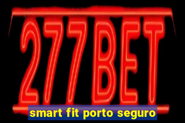 smart fit porto seguro
