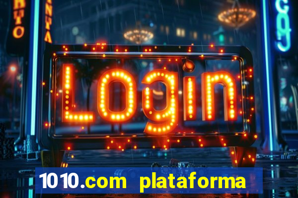 1010.com plataforma de jogos