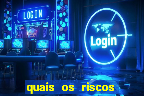 quais os riscos dos jogos de aposta