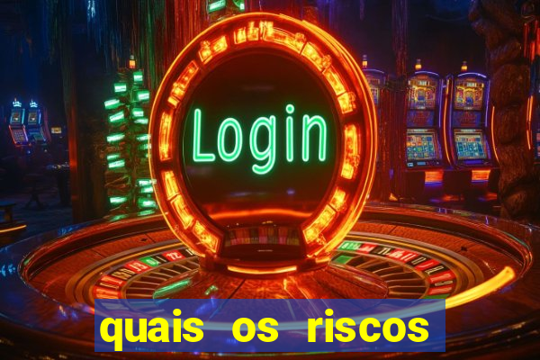 quais os riscos dos jogos de aposta