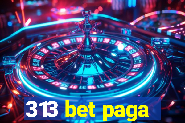 313 bet paga