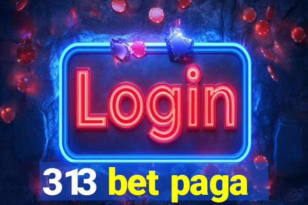 313 bet paga