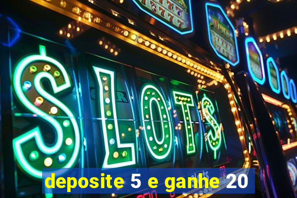 deposite 5 e ganhe 20