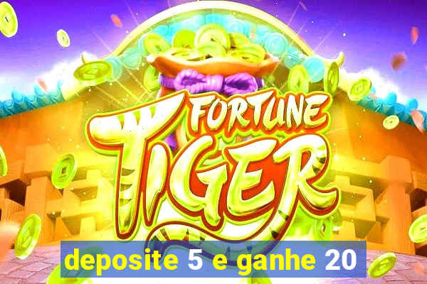 deposite 5 e ganhe 20
