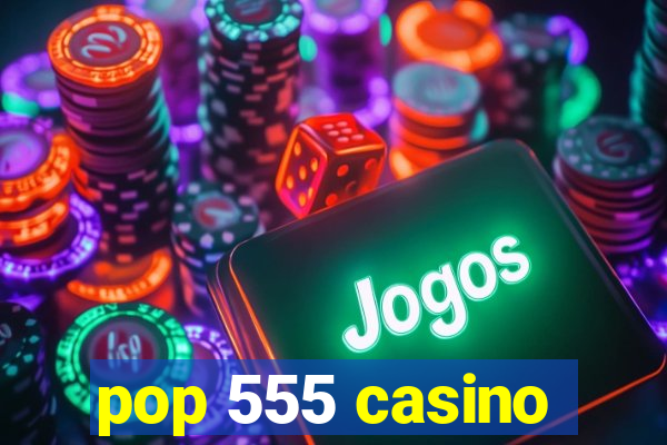 pop 555 casino