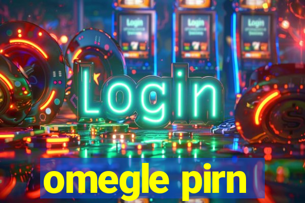 omegle pirn