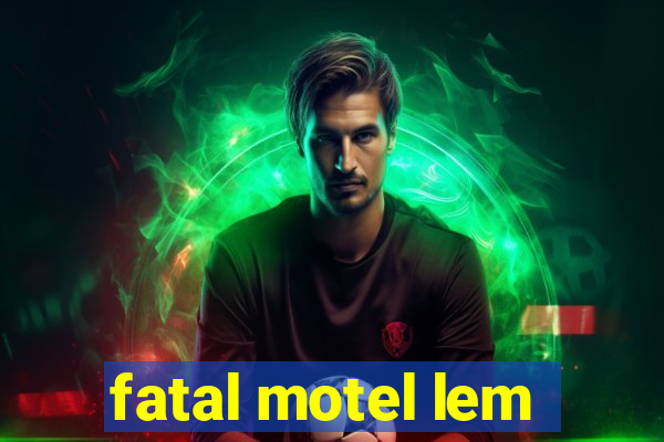 fatal motel lem