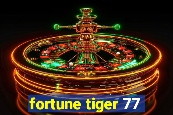 fortune tiger 77
