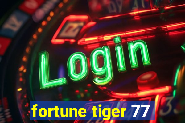 fortune tiger 77