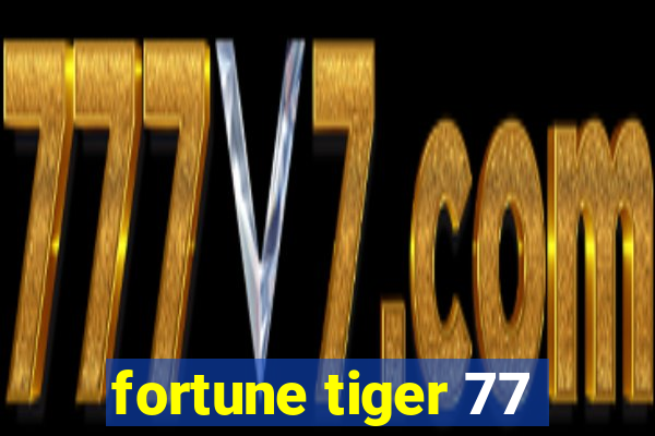 fortune tiger 77