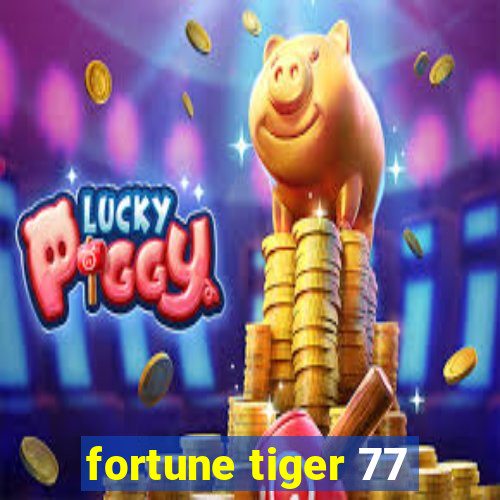 fortune tiger 77