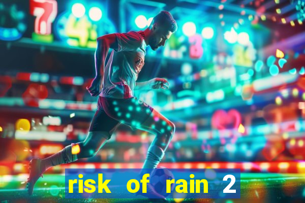 risk of rain 2 tier list