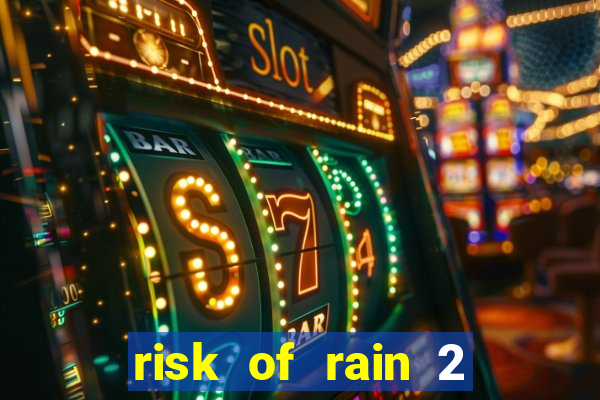 risk of rain 2 tier list