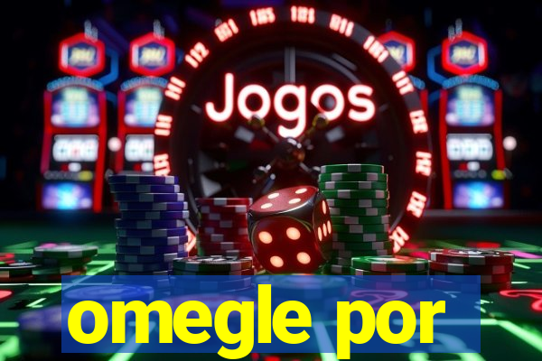 omegle por
