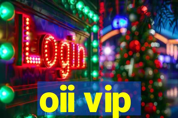 oii vip