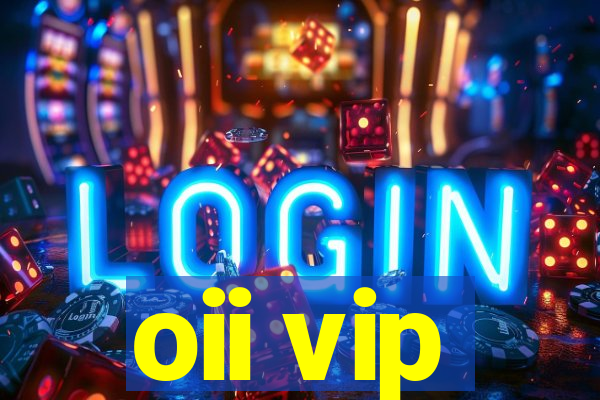 oii vip