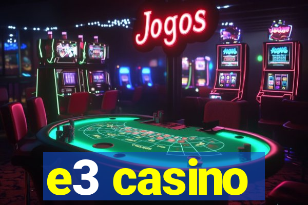 e3 casino