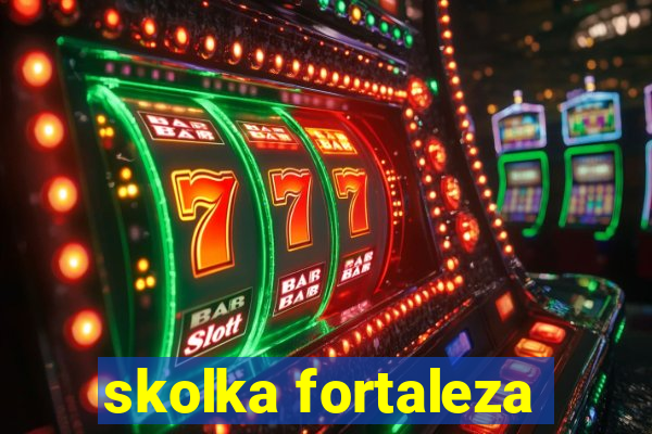 skolka fortaleza