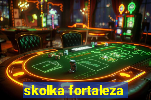 skolka fortaleza