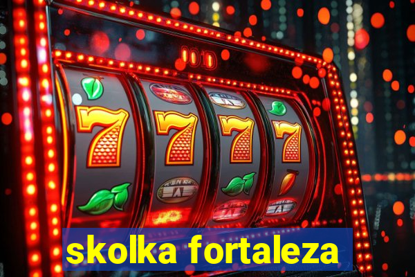 skolka fortaleza