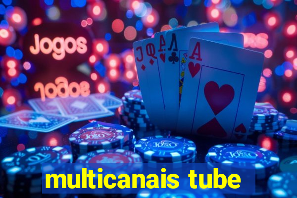 multicanais tube