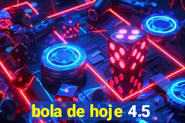 bola de hoje 4.5
