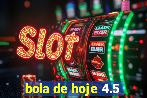 bola de hoje 4.5