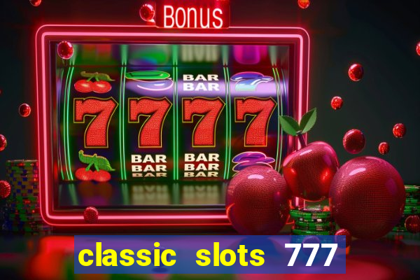 classic slots 777 paga mesmo