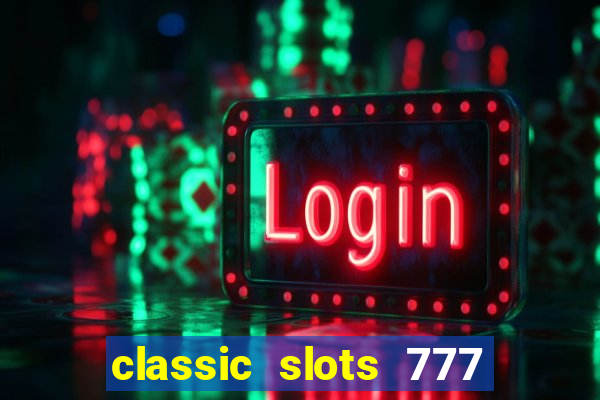 classic slots 777 paga mesmo