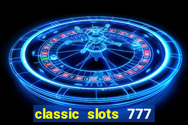 classic slots 777 paga mesmo