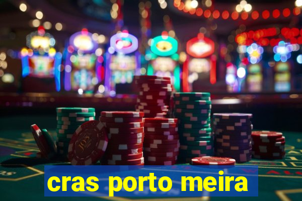 cras porto meira