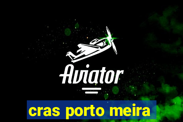 cras porto meira