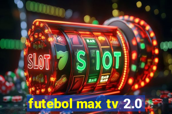 futebol max tv 2.0