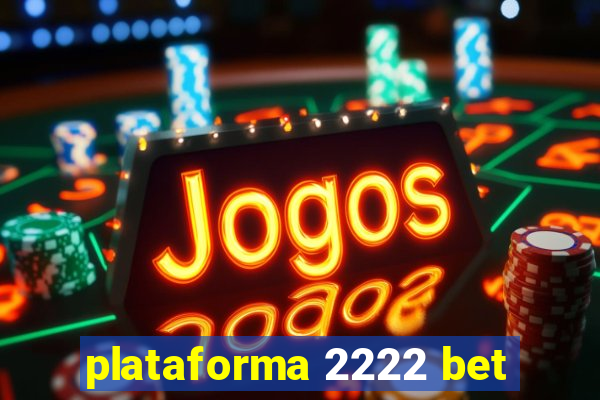 plataforma 2222 bet