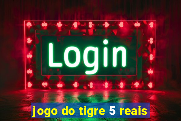 jogo do tigre 5 reais