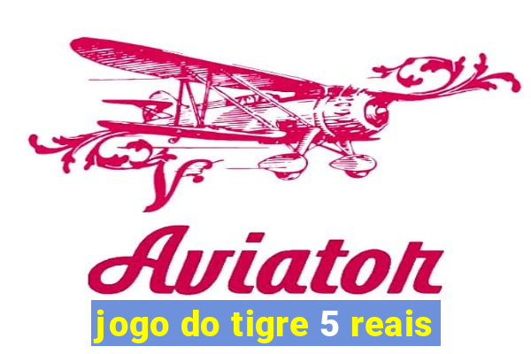 jogo do tigre 5 reais