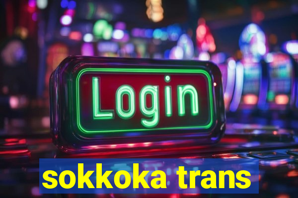 sokkoka trans