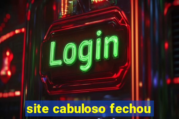 site cabuloso fechou