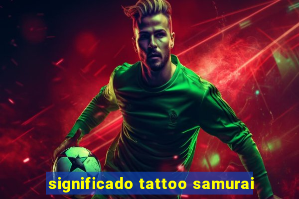significado tattoo samurai