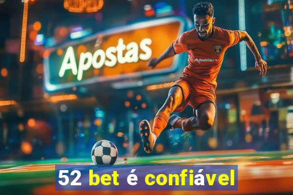 52 bet é confiável